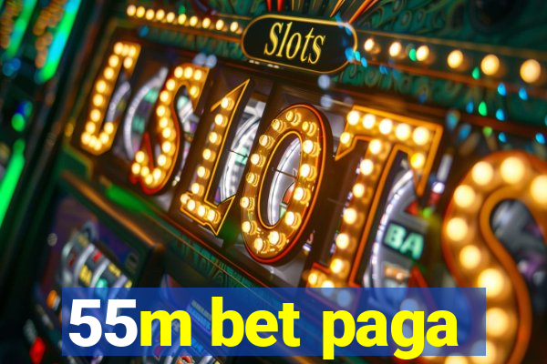 55m bet paga